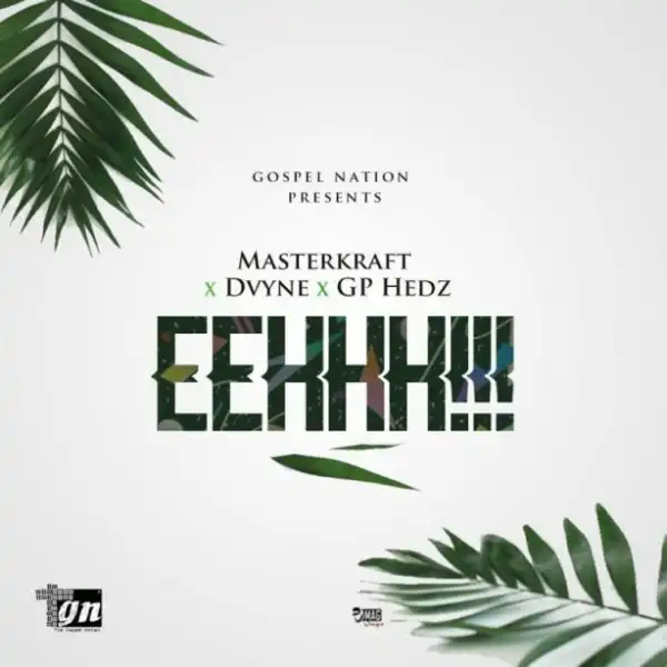 MasterKraft - EEHHH Ft. Dvyne & GP Hedz